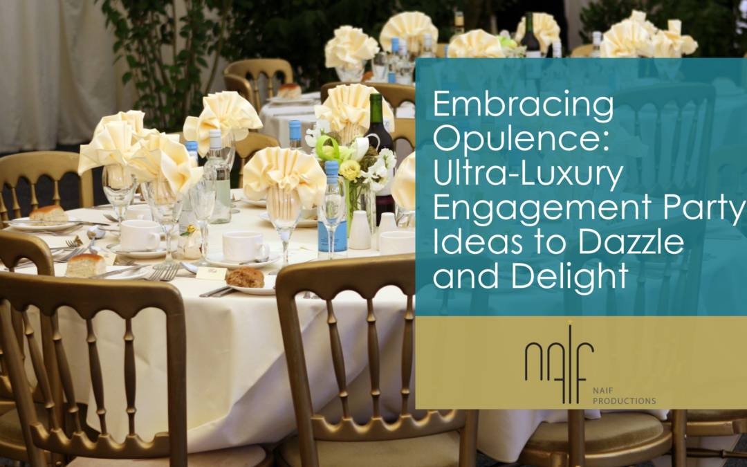 Embracing Opulence: Ultra-Luxury Engagement Party Ideas to Dazzle and Delight
